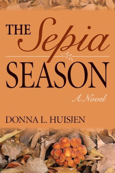 Cover for Donna L. Huisjen · The Sepia Season: a Novel (Paperback Book) [First edition] (2015)