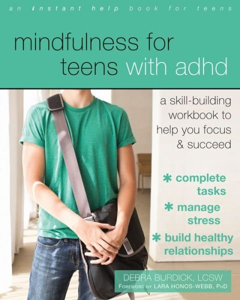 Cover for Burdick, Debra, LCSW · Mindfulness for Teens with ADHD: A Skill-Building Workbook to Help You Focus and Succeed (Paperback Bog) (2017)