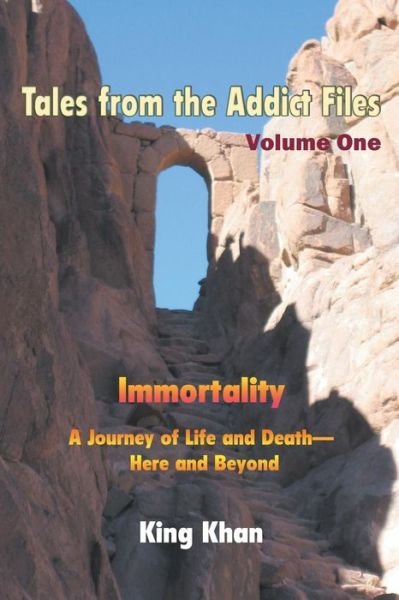 Tales from the Addict Files Volume 1: Immortality, a Journey of Life and Death-here and Beyond - King Khan - Bücher - Strategic Book Publishing & Rights Agenc - 9781628575255 - 21. Januar 2015