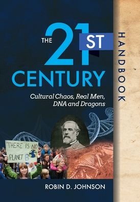 Cover for Robin D Johnson · The 21st Century Handbook: Cultural Chaos, Real Men, DNA, and Dragons (Hardcover Book) (2020)