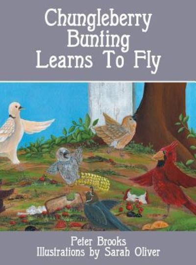 Cover for Brooks, Peter (Yale University) · Chungleberry Bunting Learns to Fly (Hardcover Book) (2016)