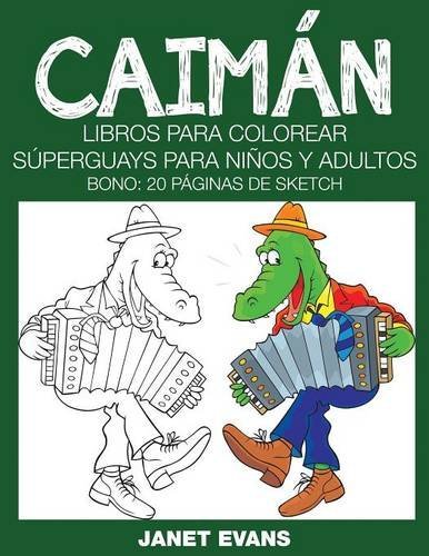 Cover for Janet Evans · Caimán: Libros Para Colorear Súperguays Para Niños Y Adultos (Bono: 20 Páginas De Sketch) (Spanish Edition) (Paperback Book) [Spanish edition] (2014)