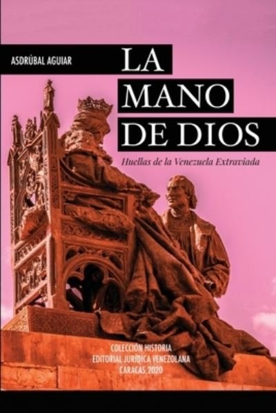 Cover for AsdrÃºbal Aguiar · LA MANO DE DIOS. Huellas de la Venezuela Extraviada (Paperback Book) (2020)