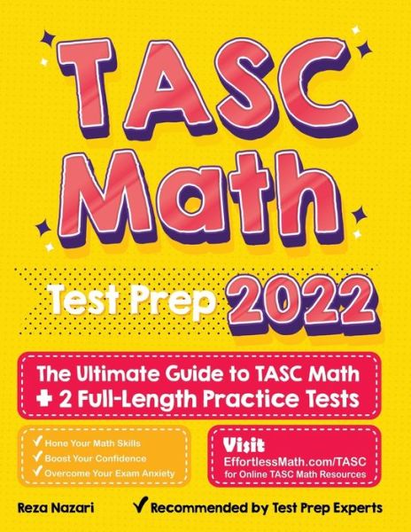 TASC Math Test Prep: The Ultimate Guide to TASC Math + 2 Full-Length Practice Tests - Reza Nazari - Książki - Effortless Math Education - 9781637191255 - 19 czerwca 2021