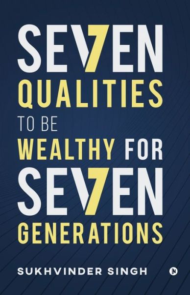 Cover for Sukhvinder Singh · Seven Qualities to be Wealthy for Seven Generations (Paperback Book) (2021)