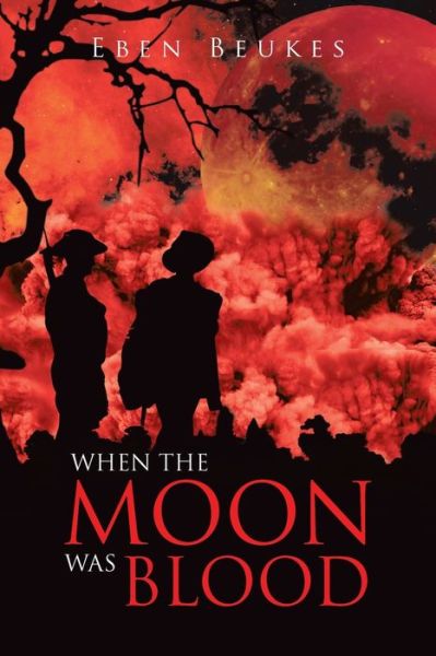 When the Moon Was Blood - Eben Beukes - Books - Pen Culture Solutions - 9781638123255 - June 7, 2022