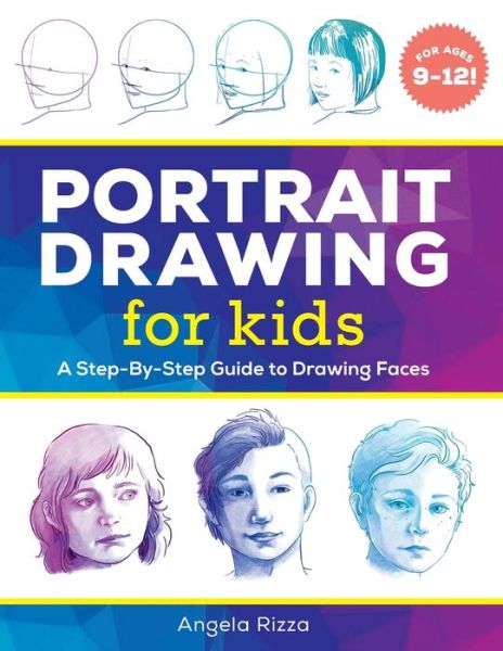 Cover for Angela Rizza · Portrait Drawing for Kids: A Step-by-Step Guide to Drawing Faces - Drawing Books for Kids Ages 9 to 12 (Paperback Book) (2020)