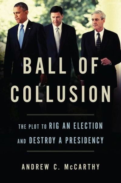 Cover for Andrew C. McCarthy · Ball of Collusion: The Plot to Rig an Election and Destroy a Presidency (Hardcover bog) (2019)