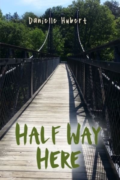 Half Way Here - Danielle Hubert - Livros - ROSEDOG BOOKS - 9781645305255 - 21 de janeiro de 2020