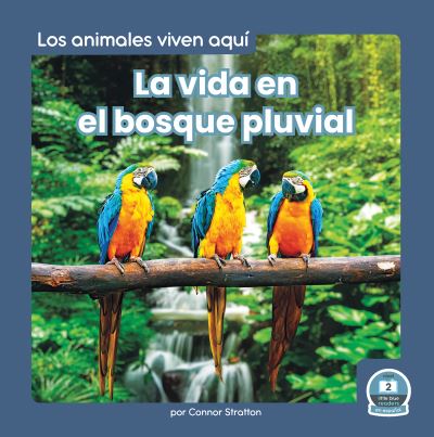 Vida en el Bosque Pluvial (Life in the Rain Forest) - Connor Stratton - Books - Little Blue House - 9781646197255 - 2023