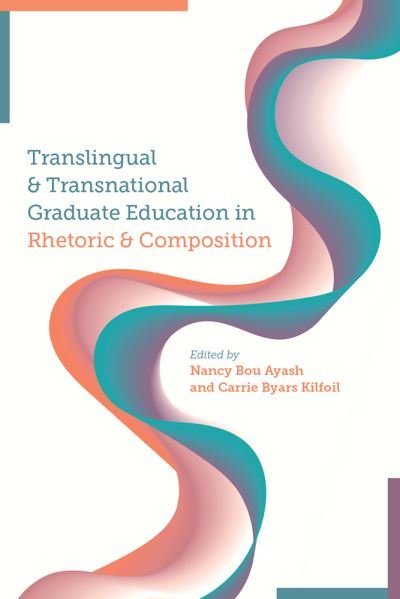 Cover for Nancy Bou Ayash · Translingual and Transnational Graduate Education in Rhetoric and Composition (Paperback Book) (2023)