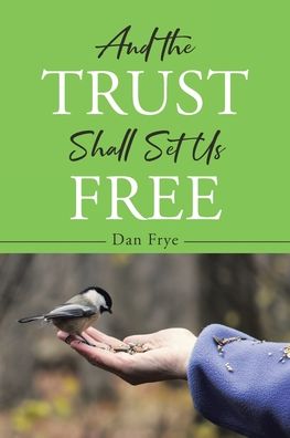 Cover for Dan Frye · And the Trust Shall Set Us Free (Paperback Book) (2021)