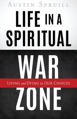 Cover for Austin Spruill · Life in a Spiritual War Zone: Living and Dying by Our Choices (Paperback Book) (2021)