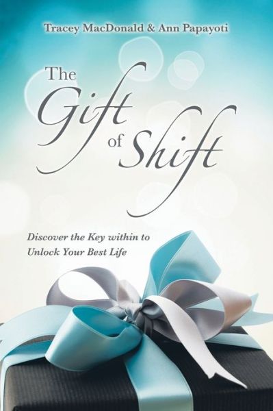 Cover for Tracey MacDonald · The Gift of Shift: Discover the Key Within to Unlock Your Best Life (Paperback Book) (2020)