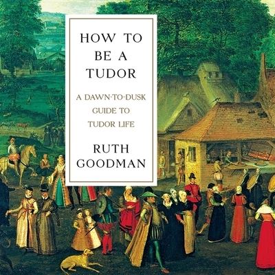 Cover for Ruth Goodman · How to Be a Tudor (CD) (2016)