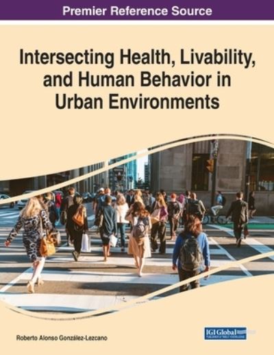 Cover for Roberto Alonso González-Lezcano · Intersecting Health, Livability, and Human Behavior in Urban Environments (Book) (2023)
