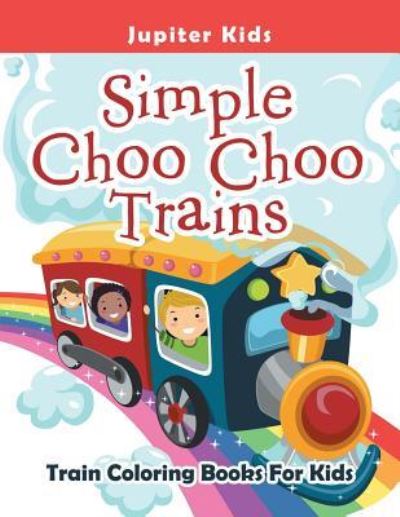 Cover for Jupiter Kids · Simple Choo Choo Trains: Train Coloring Books For Kids (Paperback Book) (2016)