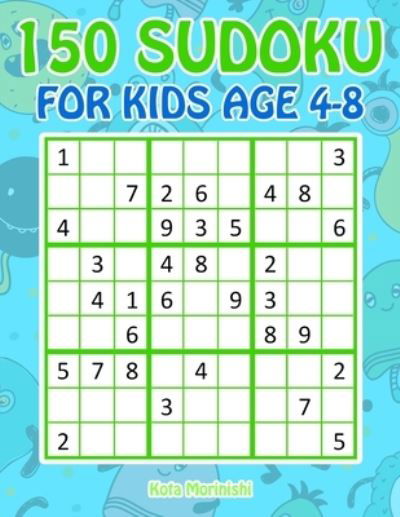 Cover for Kota Morinishi · 150 Sudoku for Kids Ages 4-8 : Sudoku With Cute Monster Books for Kids (Pocketbok) (2019)