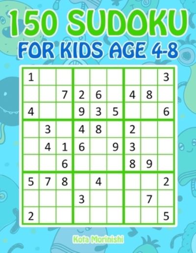 Cover for Kota Morinishi · 150 Sudoku for Kids Ages 4-8 : Sudoku With Cute Monster Books for Kids (Pocketbok) (2019)