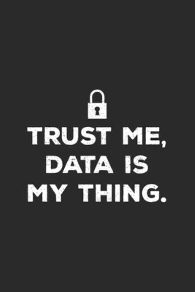 Cover for Data Nerd Notebooks · Trust Me Data Is My Thing (Paperback Bog) (2019)