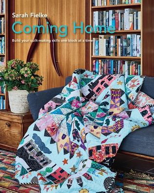 Cover for Sarah Fielke · Coming Home Quilt Pattern with instructional videos: Build your quilt making skills one block at a time. (Paperback Book) (2024)