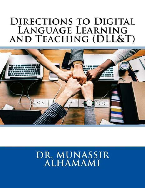 Directions to Digital Language Learning and Teaching (DLL&T) - Munassir Alhamami - Boeken - Createspace Independent Publishing Platf - 9781727210255 - 8 september 2018