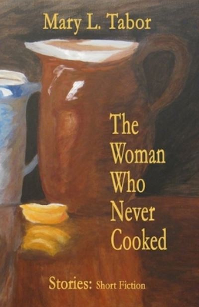 The Woman Who Never Cooked - Mary L. Tabor - Books - Outer Banks Publishing Group - 9781732045255 - January 8, 2019