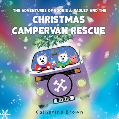 Cover for Catherine Brown · The Adventures of Roobie &amp; Radley and the Christmas Campervan Rescue (Taschenbuch) (2018)