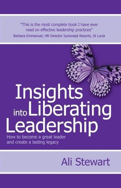 Cover for Ali Stewart · Insights into Liberating Leadership - How to Become a Great Leader and Create a Lasting Legacy (Pocketbok) (2015)