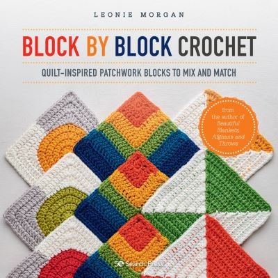 Cover for Leonie Morgan · Block by Block Crochet: Quilt-Inspired Patchwork Blocks to Mix and Match (Paperback Bog) (2021)