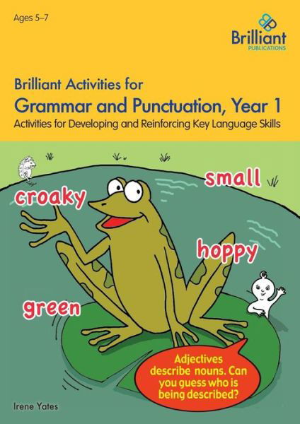 Brilliant Activities for Grammar and Punctuation, Year 1: Activities for Developing and Reinforcing Key Language Skills - Irene Yates - Książki - Brilliant Publications - 9781783171255 - 28 października 2015