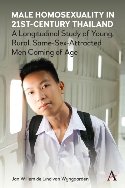 Cover for Jan W. de Lind van Wijngaarden · Male Homosexuality in 21st-Century Thailand: A Longitudinal Study of Young, Rural, Same-Sex-Attracted Men Coming of Age - Anthem Studies in Sexuality, Gender and Culture (Hardcover Book) (2021)