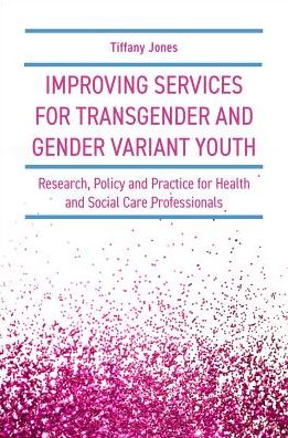 Cover for Tiffany Jones · Improving Services for Transgender and Gender Variant Youth: Research, Policy and Practice for Health and Social Care Professionals (Paperback Book) (2019)