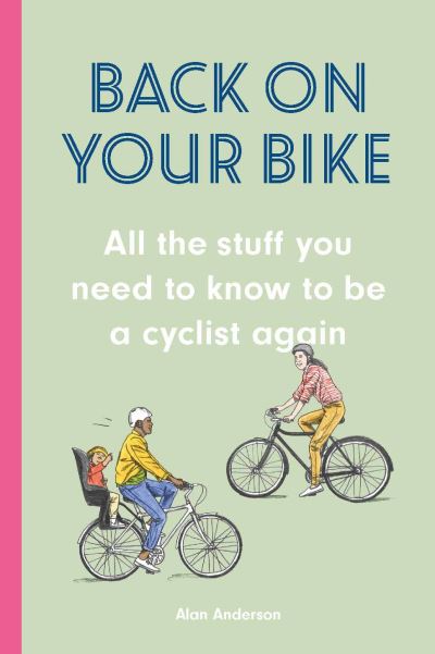 Back on Your Bike: All the Stuff You Need to Know to be a Cyclist Again - Alan Anderson - Libros - Orion Publishing Co - 9781786279255 - 26 de noviembre de 2020