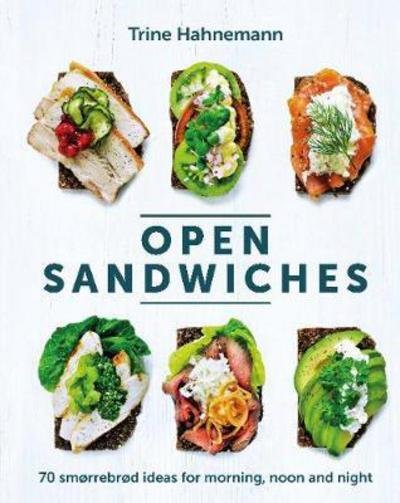 Cover for Trine Hahnemann · Open Sandwiches: 70 Smorrebrod Ideas for Morning, Noon and Night (Inbunden Bok) (2018)
