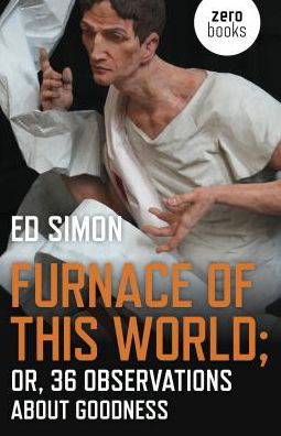 Furnace of this World: Or, 36 Observations about Goodness - Simon - Böcker - Collective Ink - 9781789041255 - 30 augusti 2019