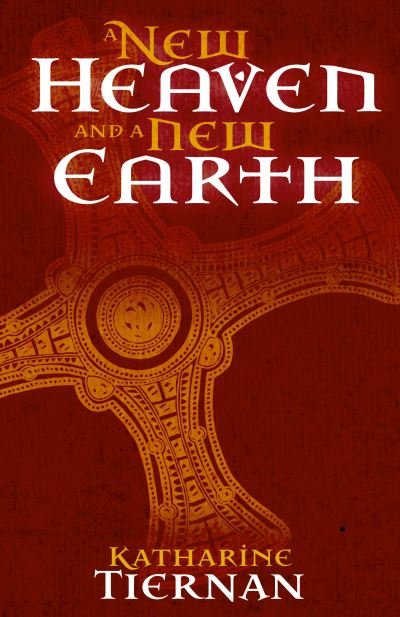 Cover for Katharine Tiernan · A New Heaven and A New Earth: St Cuthbert and the Conquest of the North - The Cuthbert Novels (Paperback Book) (2020)