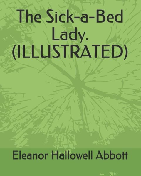 Cover for Eleanor Hallowell Abbott · The Sick-A-Bed Lady. (Illustrated) (Paperback Book) (2019)