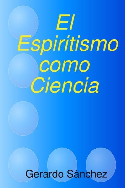 Cover for Gerardo Sanchez · El Espiritismo como Ciencia (Pocketbok) (2020)