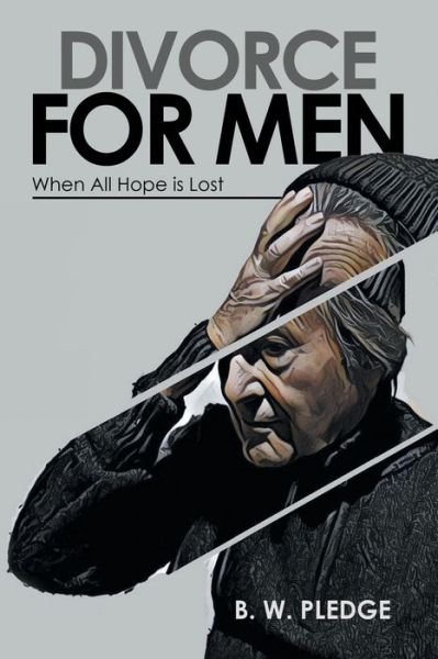 Cover for B W Pledge · Divorce for Men: When All Hope Is Lost (Paperback Book) (2020)