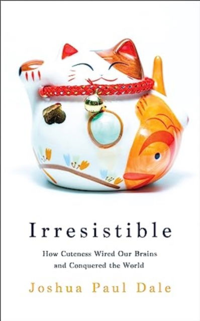 Irresistible: How Cuteness Wired our Brains and Conquered the World - Professor Joshua Paul Dale - Bøger - Profile Books Ltd - 9781800818255 - 26. oktober 2023
