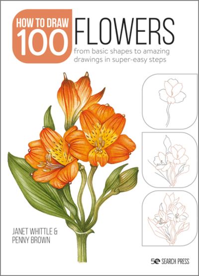 Draw 100: Flowers: From Basic Shapes to Amazing Drawings in Super-Easy Steps - Draw 100 - Janet Whittle - Bøger - Search Press Ltd - 9781800920255 - 24. januar 2022