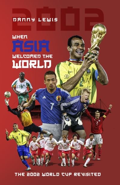 Cover for Danny Lewis · When Asia Welcomed the World: The 2002 World Cup Revisited (Hardcover Book) (2022)