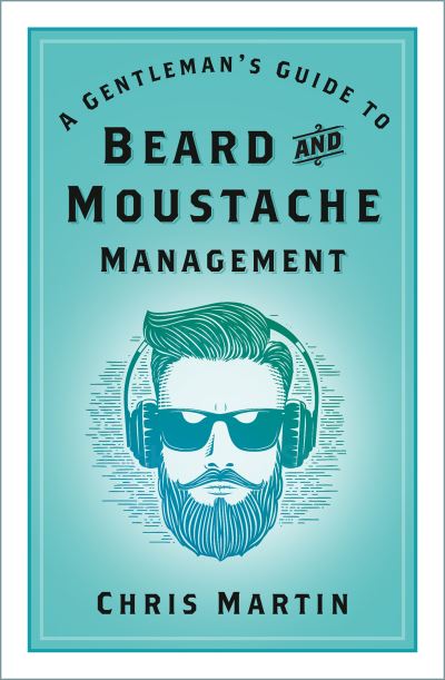 A Gentleman's Guide to Beard and Moustache Management - Chris Martin - Livros - The History Press Ltd - 9781803990255 - 22 de setembro de 2022