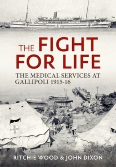Cover for John Dixon · The Fight for Life: The Medical Services in the Gallipoli Campaign, 1915-16 (Paperback Book) (2024)