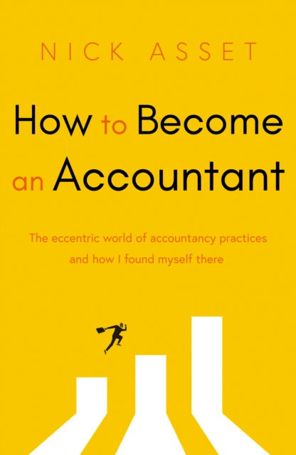 Cover for Nick Asset · How to Become an Accountant: The eccentric world of accountancy practices and how I found myself there (Paperback Book) (2024)