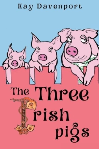 Kay Davenport · The Three Irish Pigs (Paperback Book) (2021)