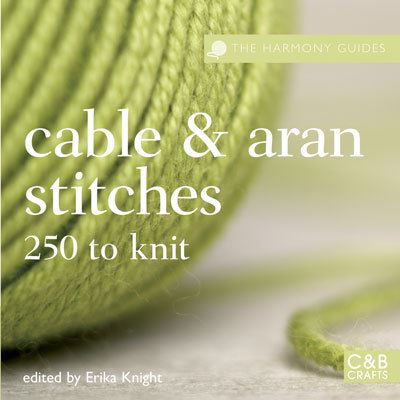 Cables and Aran Stitches: 250 to Knit - Harmony Guides - Erika Knight - Books - HarperCollins Publishers - 9781843404255 - October 8, 2007