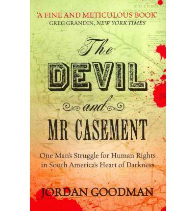 Cover for Jordan Goodman · The Devil and Mr Casement: One Man’s Struggle for Human Rights in South America’s Heart of Darkness (Paperback Book) (2010)