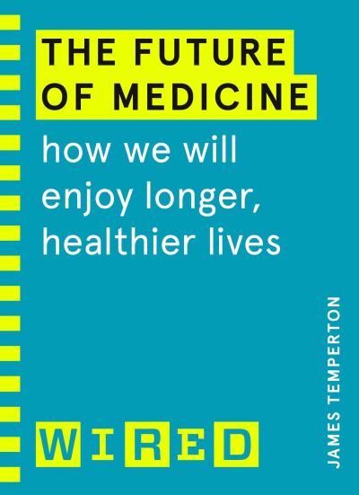 Cover for James Temperton · The Future of Medicine (WIRED guides): How We Will Enjoy Longer, Healthier Lives (Paperback Book) (2021)